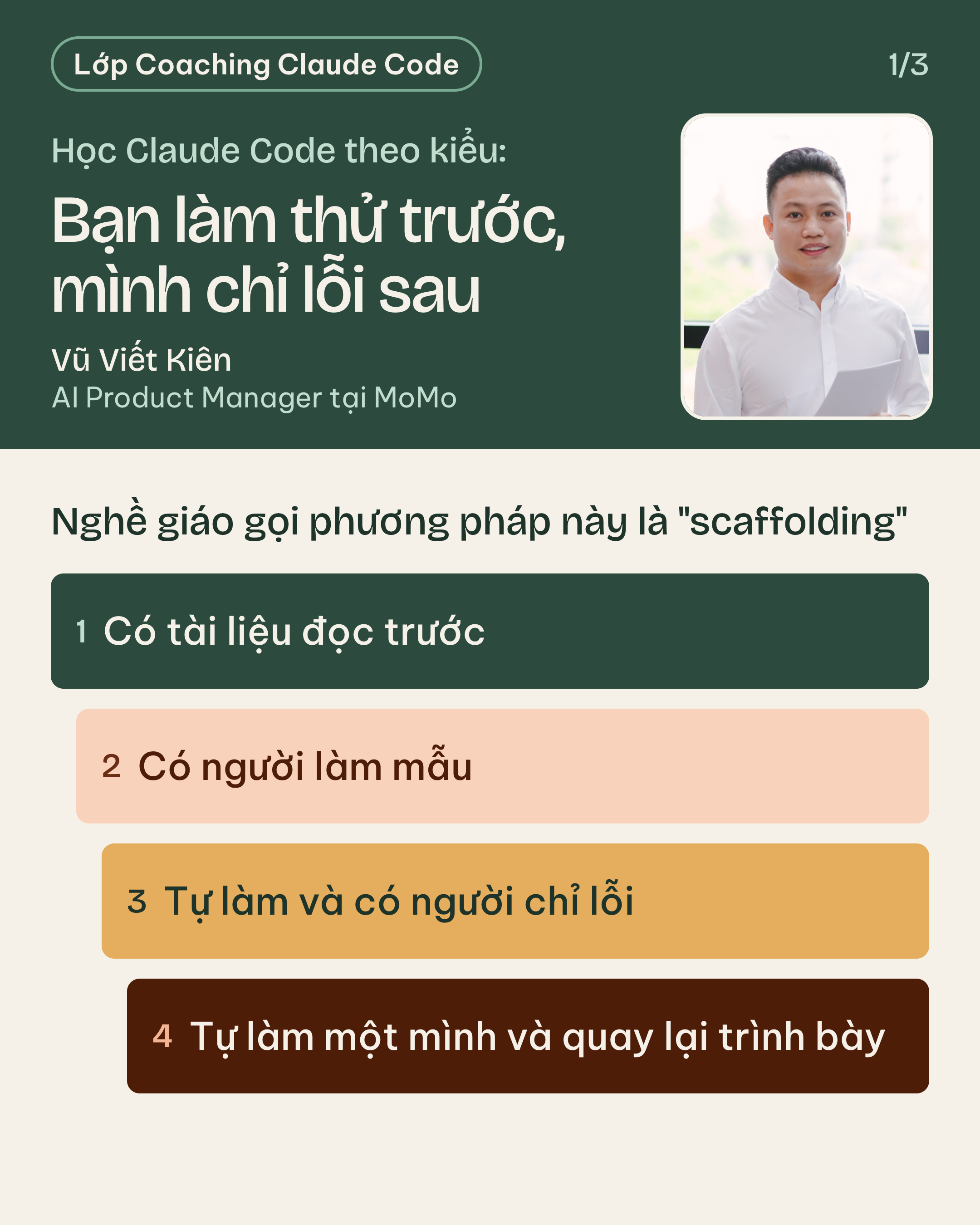 Nghề giáo gọi phương pháp này là scaffolding: có tài liệu đọc trước, có người làm mẫu, tự làm và có người chỉ lỗi, tự làm một mình và quay lại trình bày